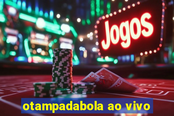 otampadabola ao vivo